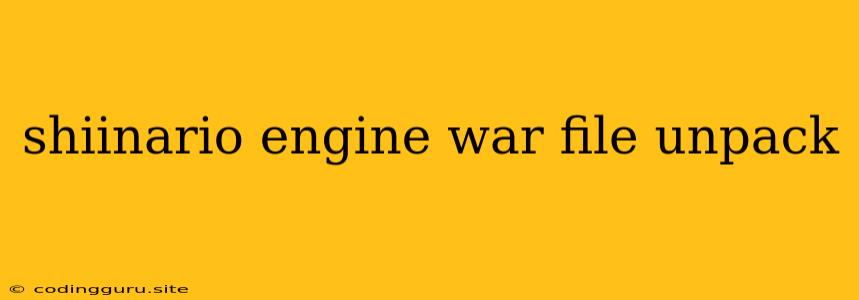 Shiinario Engine War File Unpack