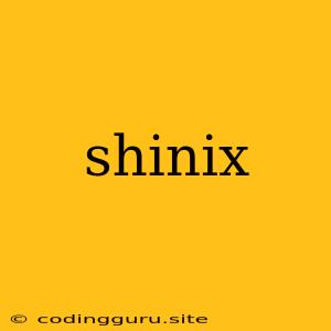 Shinix