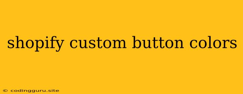 Shopify Custom Button Colors