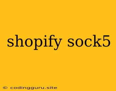 Shopify Sock5