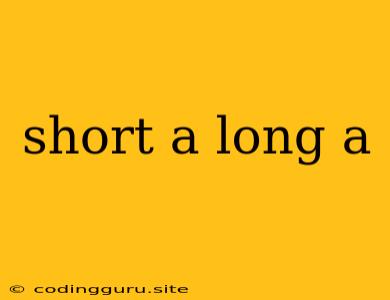 Short A Long A