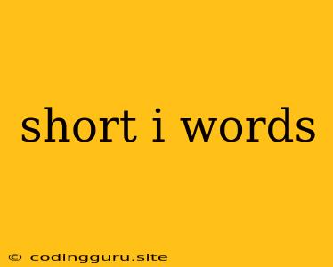 Short I Words