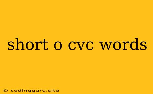 Short O Cvc Words