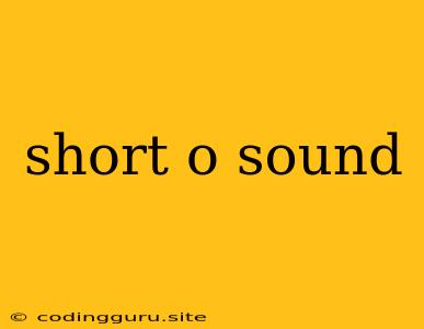 Short O Sound