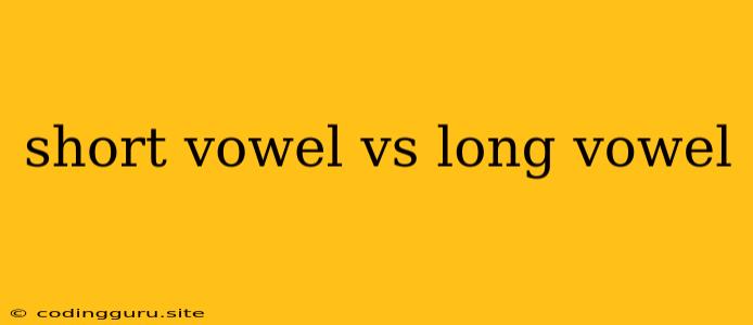 Short Vowel Vs Long Vowel