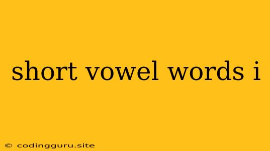 Short Vowel Words I