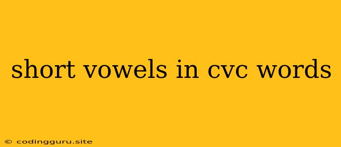 Short Vowels In Cvc Words