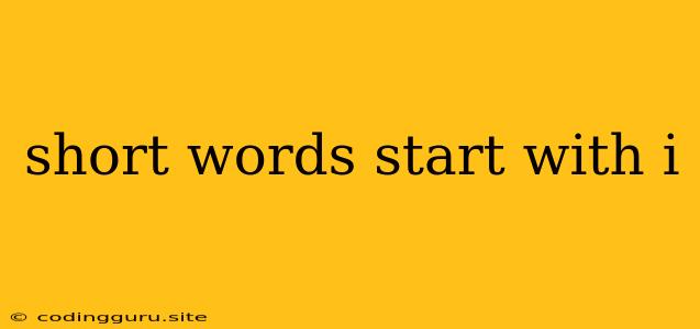 Short Words Start With I