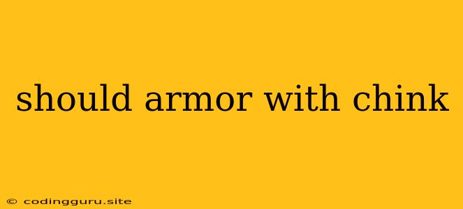 Should Armor With Chink