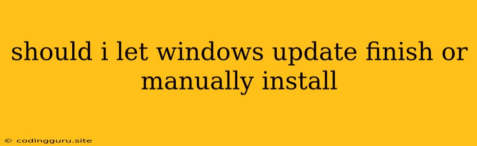 Should I Let Windows Update Finish Or Manually Install