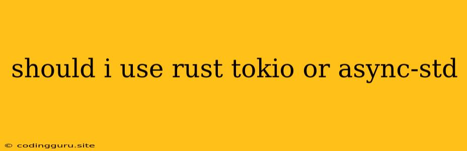 Should I Use Rust Tokio Or Async-std