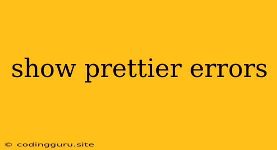 Show Prettier Errors