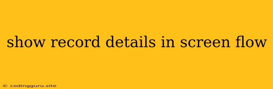Show Record Details In Screen Flow
