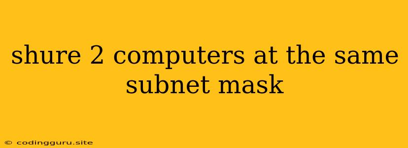 Shure 2 Computers At The Same Subnet Mask