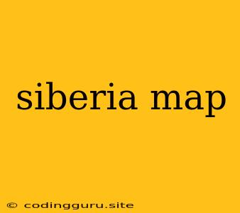 Siberia Map