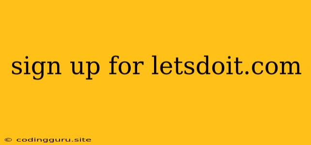 Sign Up For Letsdoit.com