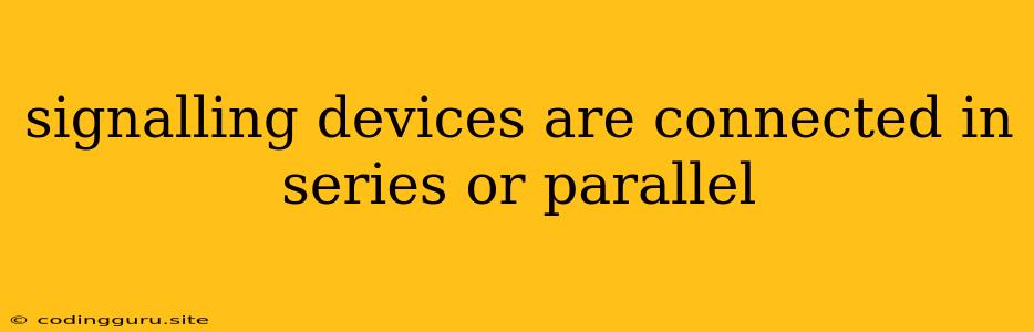 Signalling Devices Are Connected In Series Or Parallel