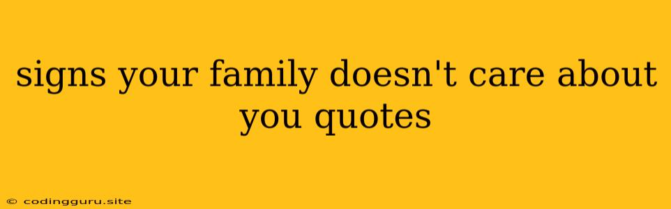 Signs Your Family Doesn't Care About You Quotes