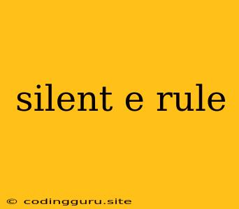 Silent E Rule