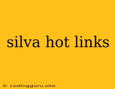 Silva Hot Links