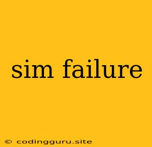 Sim Failure