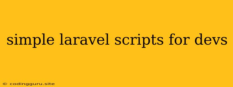 Simple Laravel Scripts For Devs