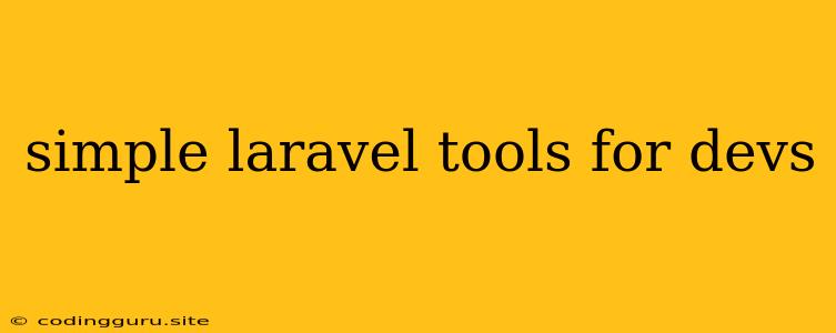 Simple Laravel Tools For Devs