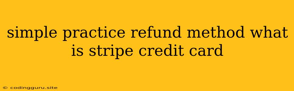 Simple Practice Refund Method What Is Stripe Credit Card