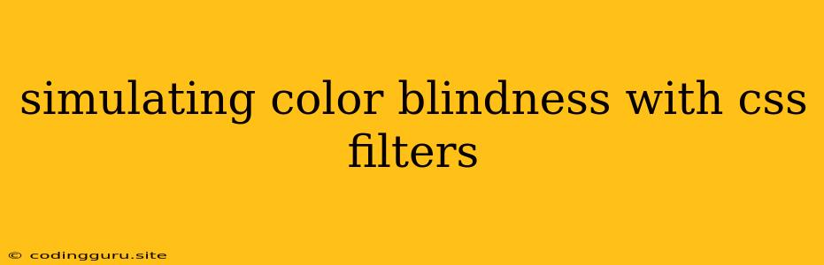 Simulating Color Blindness With Css Filters