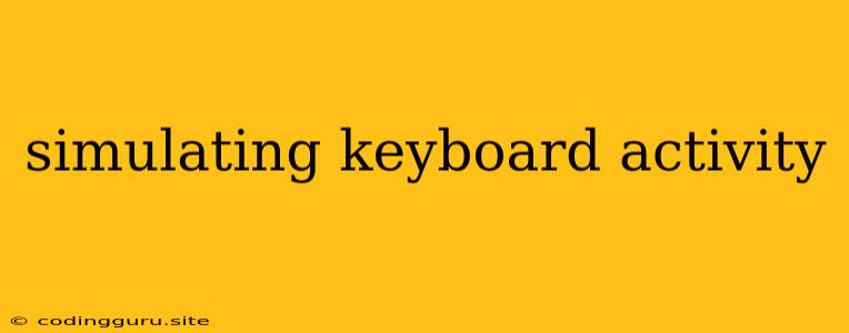 Simulating Keyboard Activity