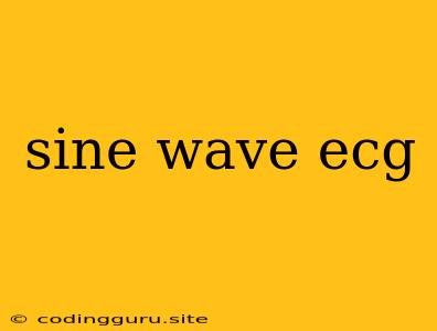 Sine Wave Ecg