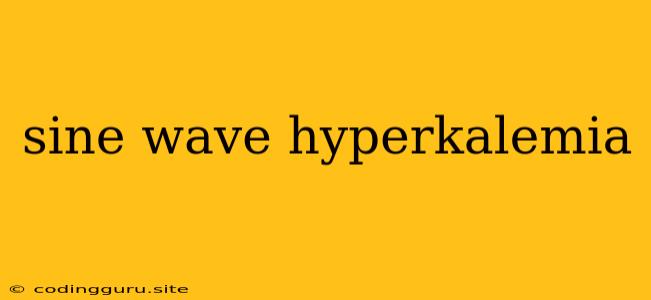 Sine Wave Hyperkalemia