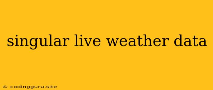 Singular Live Weather Data