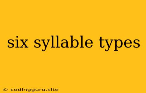 Six Syllable Types