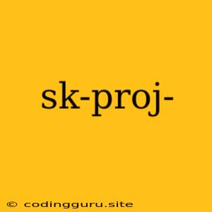 Sk-proj-