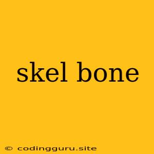 Skel Bone