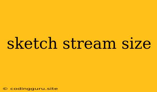 Sketch Stream Size