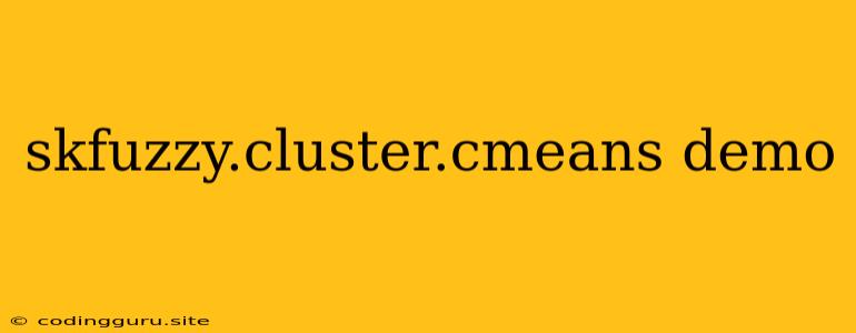 Skfuzzy.cluster.cmeans Demo