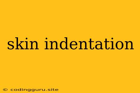 Skin Indentation