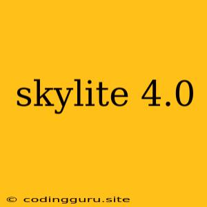 Skylite 4.0