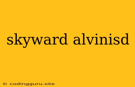 Skyward Alvinisd