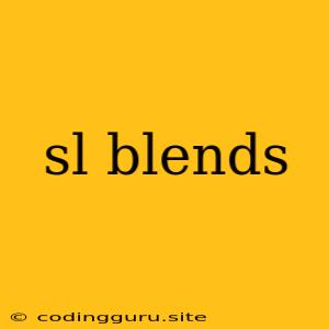 Sl Blends