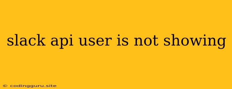 Slack Api User Is Not Showing
