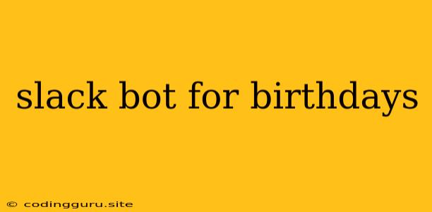 Slack Bot For Birthdays