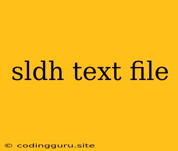 Sldh Text File