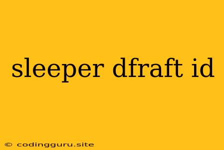 Sleeper Dfraft Id