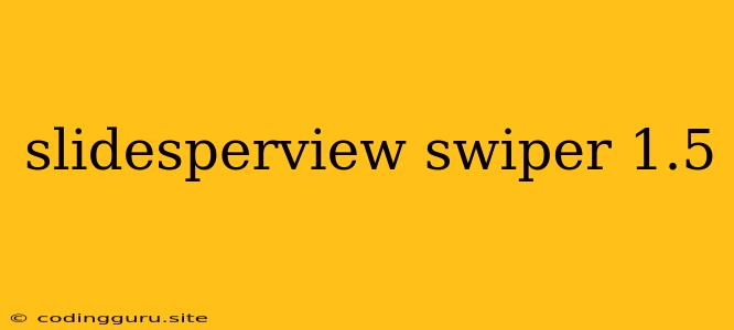 Slidesperview Swiper 1.5