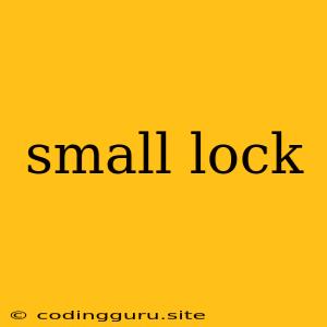 Small Lock