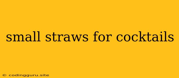 Small Straws For Cocktails