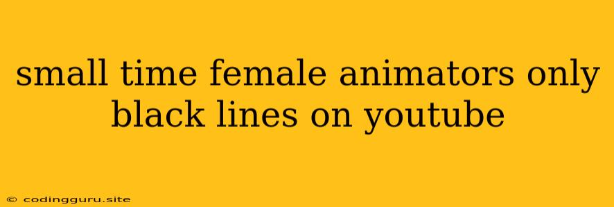 Small Time Female Animators Only Black Lines On Youtube